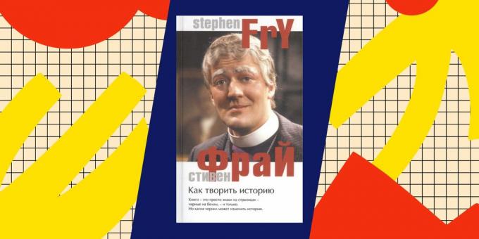 A legjobb könyvek mintegy popadantsev: "Making History", Stephen Fry
