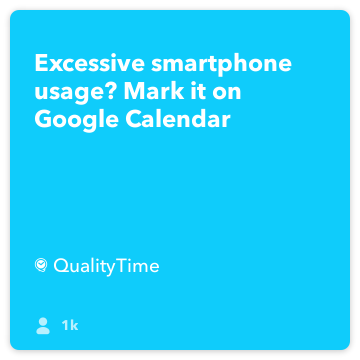 IFTTT Recept: A túlzott használat okostelefon? Jelölje meg a Google Calendar összeköt qualitytime google-naptár