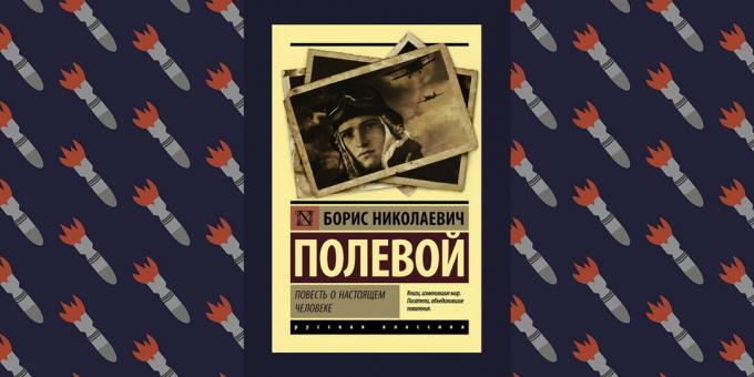 A legjobb könyvek a Nagy Honvédő Háború: „A történet egy igazi férfi” Boris Polevoy