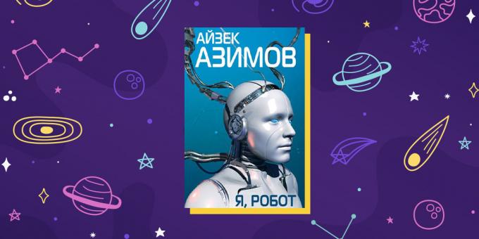 Science fiction: "Én, a robot", Isaac Asimov