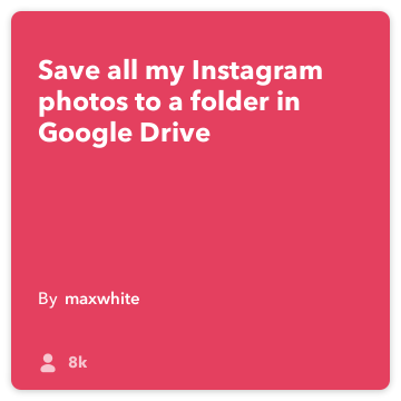 IFTTT Recept: Mentés az én Instagram feltöltések egy mappát a Google Drive-! összeköt instagram a google-drive