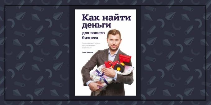 Könyvek az üzleti: „Hogyan lehet megtalálni a pénzt a vállalkozás számára,” Oleg Ivanov