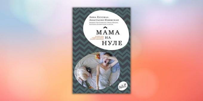„Anya nullán. Útmutató a szülő kiégés „Anastasia Izyumskaya Anna Kuusmaa